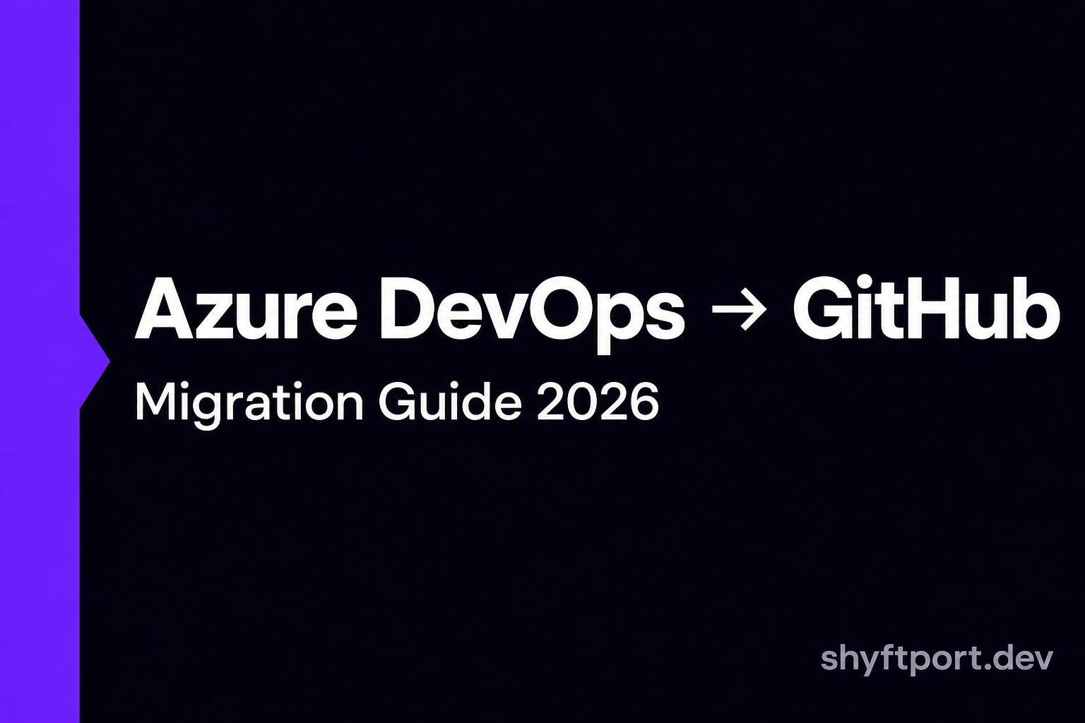 Azure DevOps to GitHub Migration Guide (2026) | Shyftport